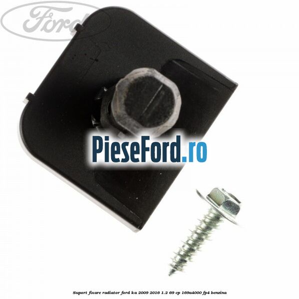 Suport fixare radiator Ford Ka 2009-2016 1.2 69 cp 169A4000, FP4 benzina