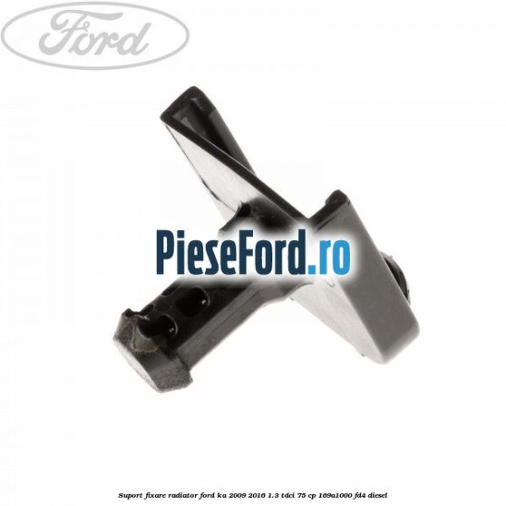 Suport fixare radiator Ford Ka 2009-2016 1.3 TDCi 75 cp 169A1000, FD4 diesel