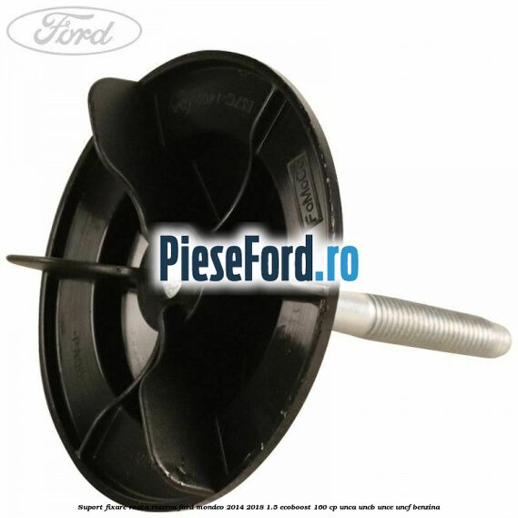 Suport fixare roata rezerva Ford Mondeo 2014-2018 1.5 EcoBoost 160 cp UNCA, UNCB, UNCE, UNCF benzina
