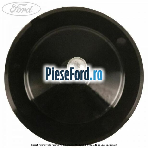 Suport fixare roata rezerva Ford Mondeo 2014-2018 1.5 TDCi 120 cp UGCC, XUCA diesel