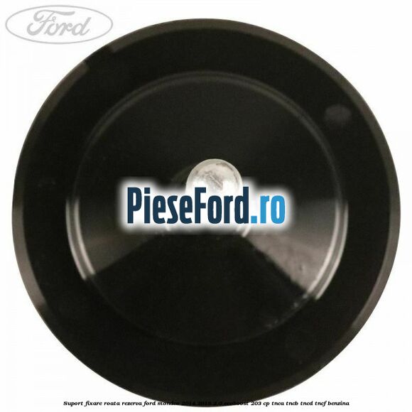 Suport fixare roata rezerva Ford Mondeo 2014-2018 2.0 EcoBoost 203 cp Suport fixare roata rezerva Ford Mondeo 2014-2018 2.0 EcoBoost 203 cp TNCA, TNCB, TNCD, TNCF benzina