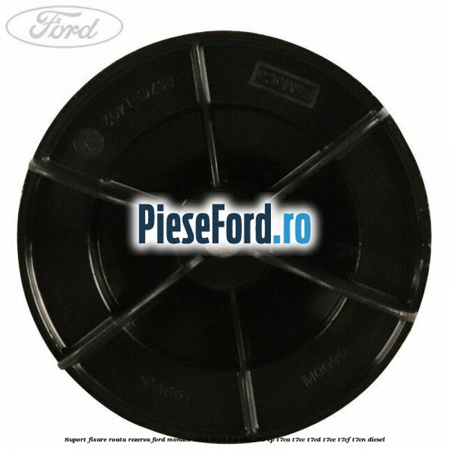 Suport fixare roata rezerva Ford Mondeo 2014-2018 2.0 TDCi 150 cp Suport fixare roata rezerva Ford Mondeo 2014-2018 2.0 TDCi 150 cp T7CA, T7CC, T7CD, T7CE, T7CF, T7CN diesel