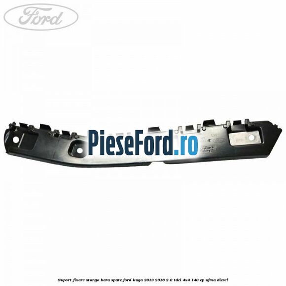 Suport fixare stanga bara spate Ford Kuga 2013-2016 2.0 TDCi 4x4 140 cp UFMA diesel