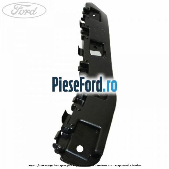 Suport fixare stanga bara spate Ford Kuga 2016-2018 2.0 EcoBoost 4x4 230 cp C20HDTX benzina