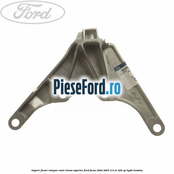 Suport fixare tampon cutie viteza superior Ford Focus 2004-2007 2.5 ST 225 cp HYDA benzina