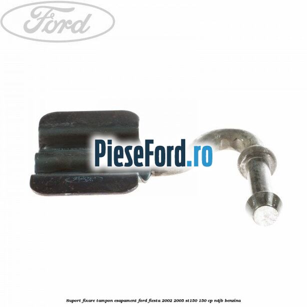 Suport fixare tampon esapament Ford Fiesta 2002-2005 ST150 150 cp N4JB benzina