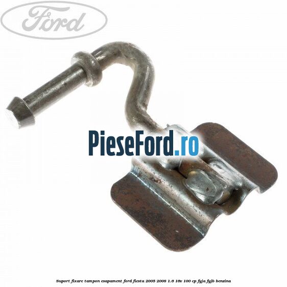 Suport fixare tampon esapament Ford Fiesta 2005-2008 1.6 16V 100 cp FYJA, FYJB benzina