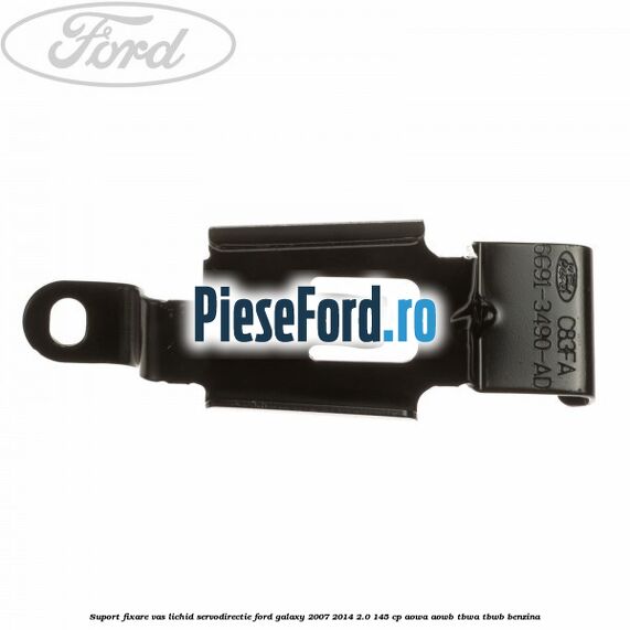 Suport fixare vas lichid servodirectie Ford Galaxy 2007-2014 2.0 145 cp Suport fixare vas lichid servodirectie Ford Galaxy 2007-2014 2.0 145 cp AOWA, AOWB, TBWA, TBWB benzina