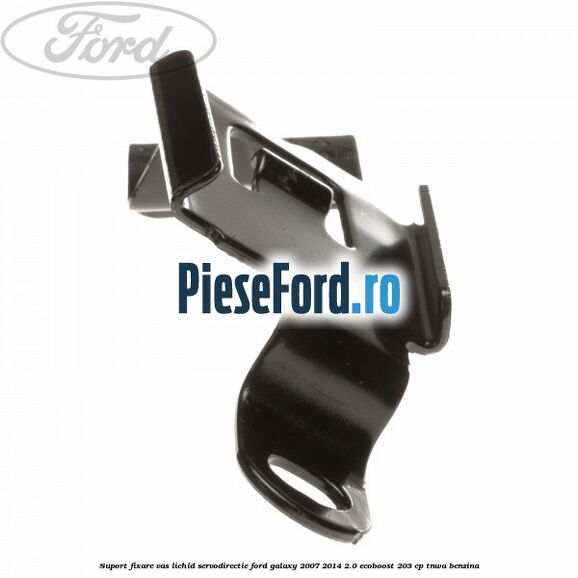 Suport fixare vas lichid servodirectie Ford Galaxy 2007-2014 2.0 EcoBoost 203 cp Suport fixare vas lichid servodirectie Ford Galaxy 2007-2014 2.0 EcoBoost 203 cp TNWA benzina