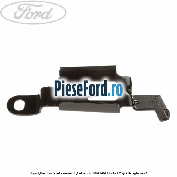 Suport fixare vas lichid servodirectie Ford Mondeo 2008-2014 1.8 TDCi 125 cp KHBA, QYBA diesel