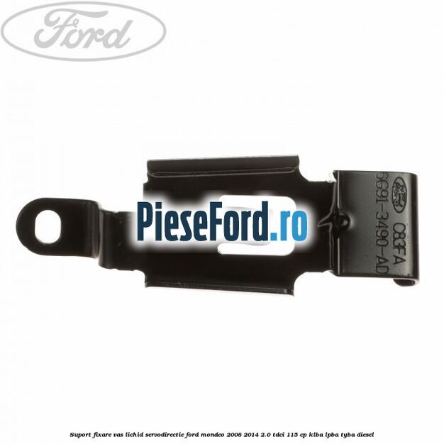 Suport fixare vas lichid servodirectie Ford Mondeo 2008-2014 2.0 TDCi 115 cp KLBA, LPBA, TYBA diesel