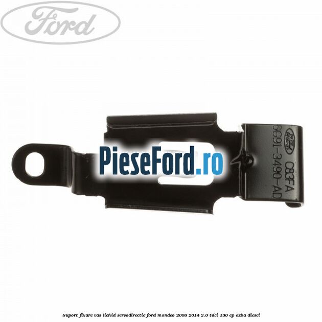Suport fixare vas lichid servodirectie Ford Mondeo 2008-2014 2.0 TDCi 130 cp AZBA diesel