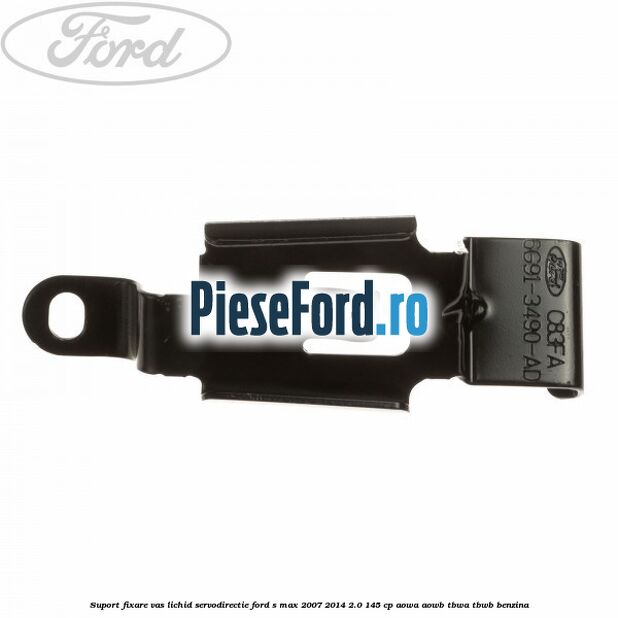 Suport fixare vas lichid servodirectie Ford S-Max 2007-2014 2.0 145 cp AOWA, AOWB, TBWA, TBWB benzina