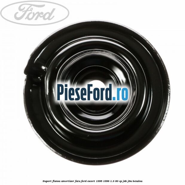 Suport flansa amortizor fata Ford Escort 1995-1998 1.3 60 cp Suport flansa amortizor fata Ford Escort 1995-1998 1.3 60 cp J4B, J6A benzina