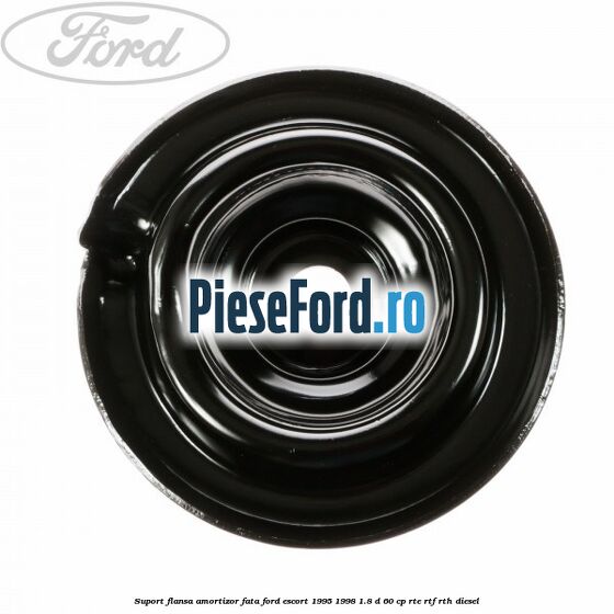 Suport flansa amortizor fata Ford Escort 1995-1998 1.8 D 60 cp Suport flansa amortizor fata Ford Escort 1995-1998 1.8 D 60 cp RTE, RTF, RTH diesel