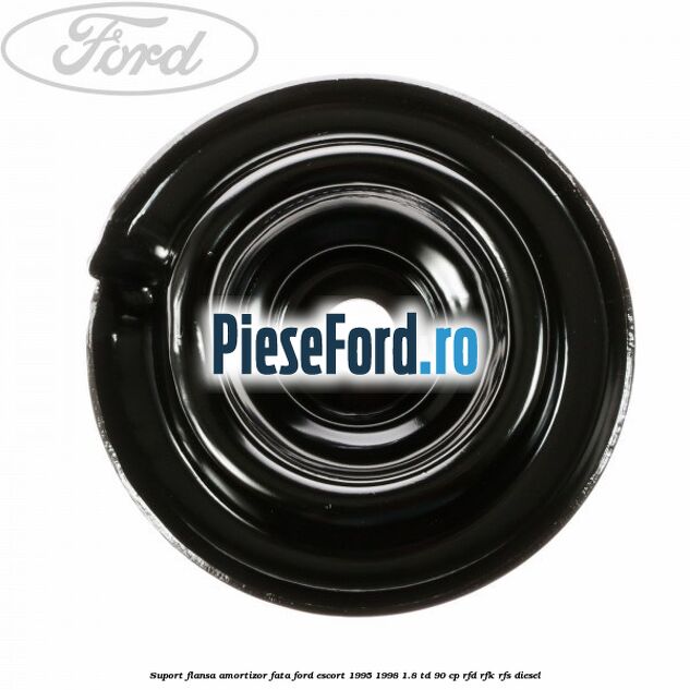 Suport flansa amortizor fata Ford Escort 1995-1998 1.8 TD 90 cp RFD, RFK, RFS diesel