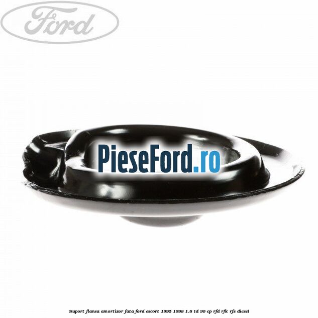 Suport flansa amortizor fata Ford Escort 1995-1998 1.8 TD 90 cp RFD, RFK, RFS diesel