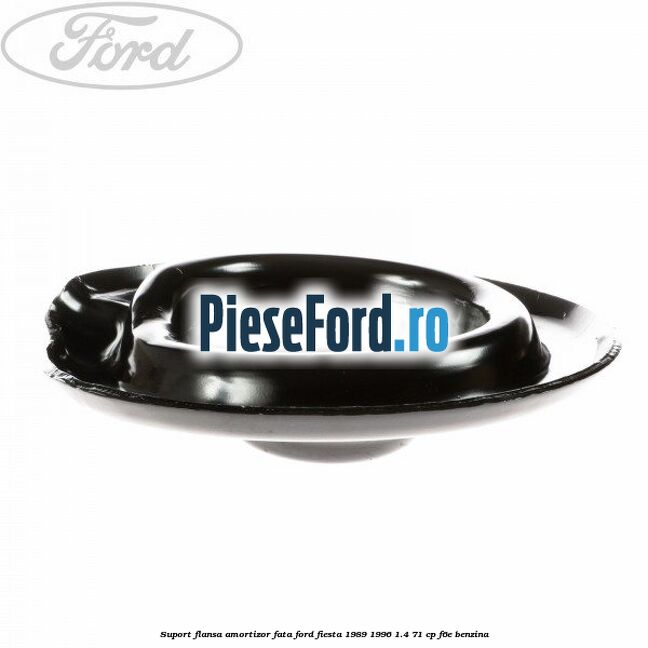 Suport flansa amortizor fata Ford Fiesta 1989-1996 1.4 71 cp F6E benzina