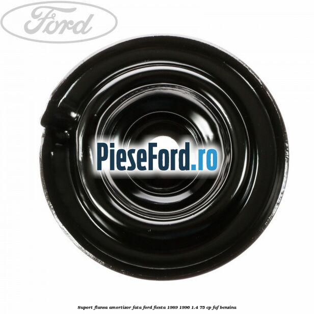 Suport flansa amortizor fata Ford Fiesta 1989-1996 1.4 75 cp FUF benzina