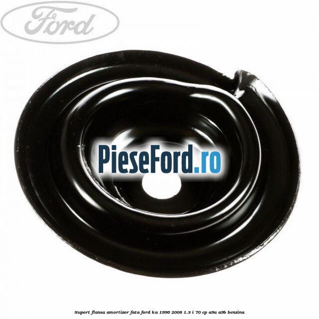 Suport flansa amortizor fata Ford Ka 1996-2008 1.3 i 70 cp A9A, A9B benzina