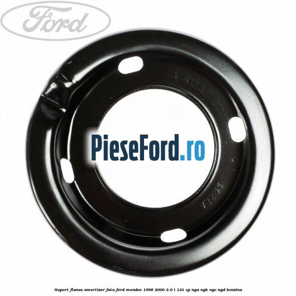 Suport flansa amortizor fata Ford Mondeo 1996-2000 2.0 i 131 cp NGA, NGB, NGC, NGD benzina