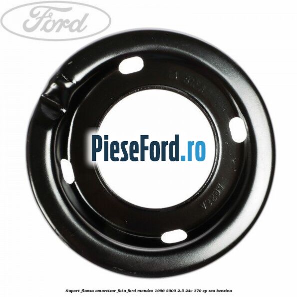 Suport flansa amortizor fata Ford Mondeo 1996-2000 2.5 24V 170 cp SEA benzina