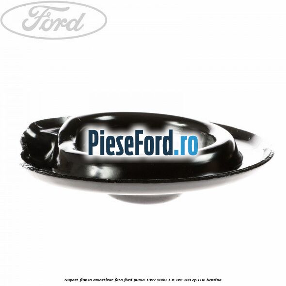 Suport flansa amortizor fata Ford Puma 1997-2003 1.6 16V 103 cp L1W benzina