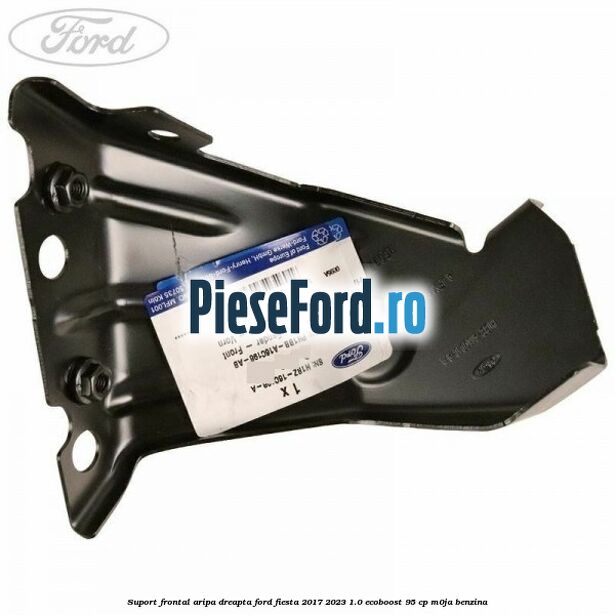 Suport frontal aripa dreapta Ford Fiesta 2017-2023 1.0 EcoBoost 95 cp M0JA benzina