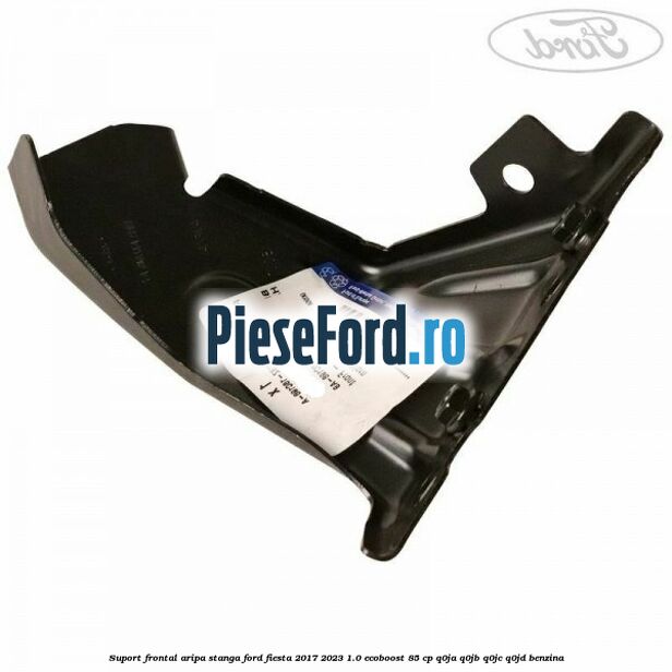 Suport frontal aripa stanga Ford Fiesta 2017-2023 1.0 EcoBoost 85 cp Q0JA, Q0JB, Q0JC, Q0JD benzina