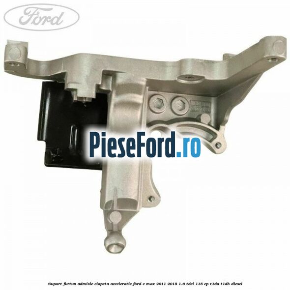 Suport furtun admisie clapeta acceleratie Ford C-Max 2011-2015 1.6 TDCi 115 cp T1DA, T1DB diesel