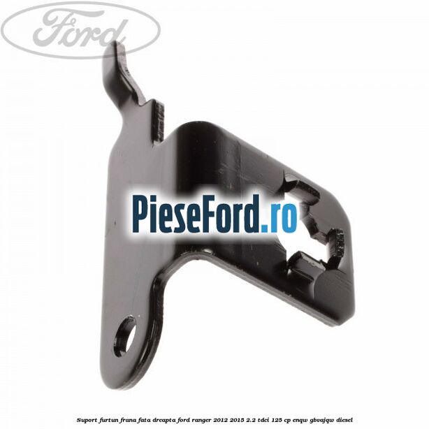 Suport furtun frana fata dreapta Ford Ranger 2012-2015 2.2 TDCi 125 cp ENQW, GBVAJQW diesel