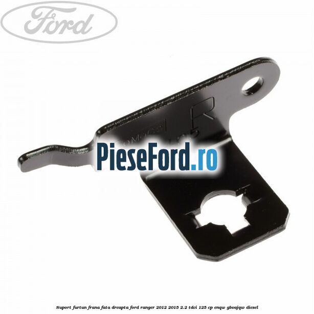 Suport furtun frana fata dreapta Ford Ranger 2012-2015 2.2 TDCi 125 cp ENQW, GBVAJQW diesel