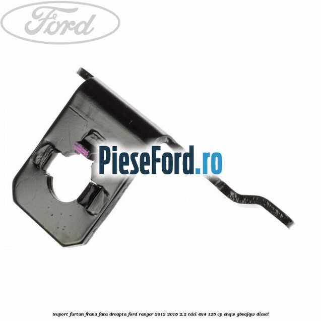 Suport furtun frana fata dreapta Ford Ranger 2012-2015 2.2 TDCi 4x4 125 cp Suport furtun frana fata dreapta Ford Ranger 2012-2015 2.2 TDCi 4x4 125 cp ENQW, GBVAJQW diesel