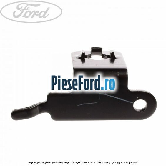 Suport furtun frana fata dreapta Ford Ranger 2016-2020 2.2 TDCi 160 cp GBVAJQJ, T22DD0P diesel