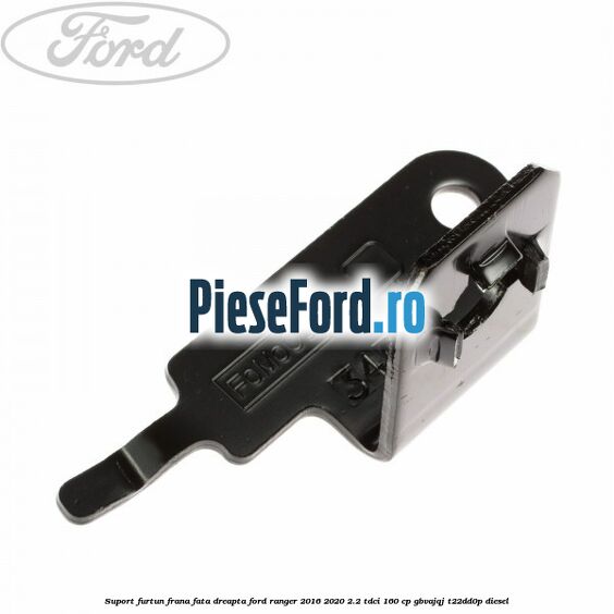 Suport furtun frana fata dreapta Ford Ranger 2016-2020 2.2 TDCi 160 cp GBVAJQJ, T22DD0P diesel
