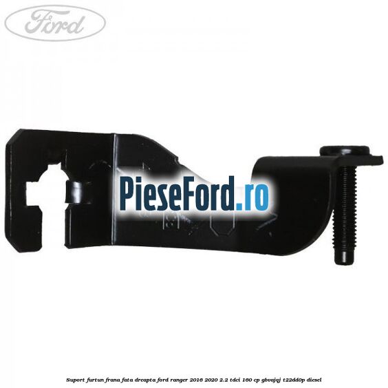 Suport furtun frana fata dreapta Ford Ranger 2016-2020 2.2 TDCi 160 cp GBVAJQJ, T22DD0P diesel