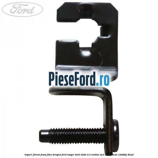 Suport furtun frana fata dreapta Ford Ranger 2019-2022 2.0 EcoBlue 4x4 170 cp BC2X, T20DD0J diesel