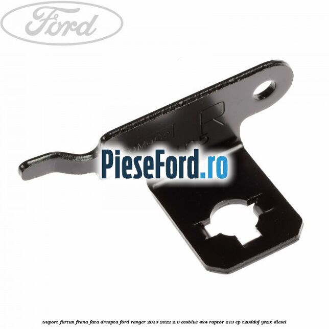Suport furtun frana fata dreapta Ford Ranger 2019-2022 2.0 EcoBlue 4x4 Raptor 213 cp T20DD0J, YN2X diesel