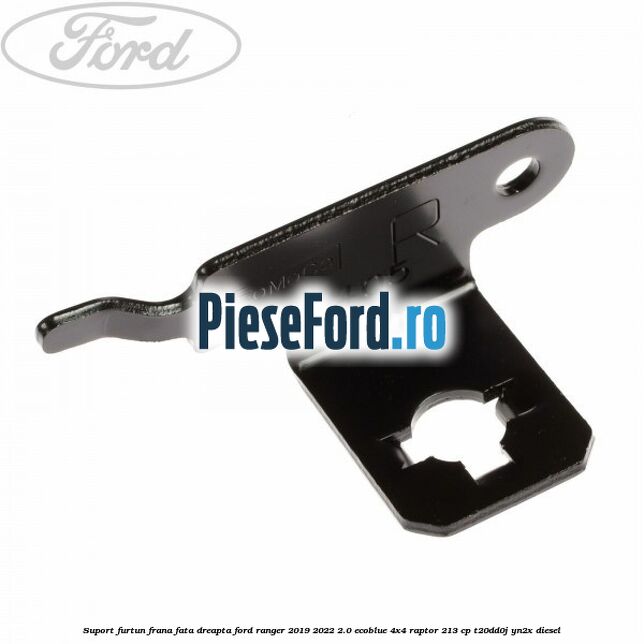 Suport furtun frana fata dreapta Ford Ranger 2019-2022 2.0 EcoBlue 4x4 Raptor 213 cp T20DD0J, YN2X diesel