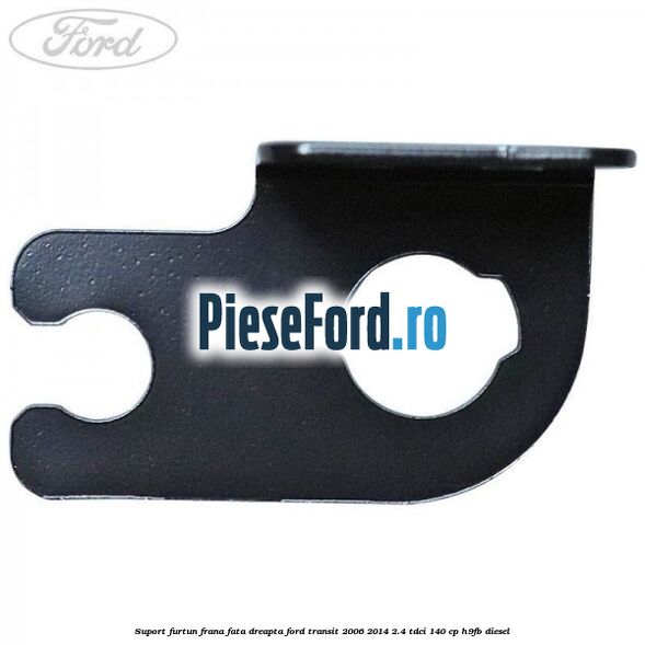Suport furtun frana fata dreapta Ford Transit 2006-2014 2.4 TDCi 140 cp Suport furtun frana fata dreapta Ford Transit 2006-2014 2.4 TDCi 140 cp H9FB diesel