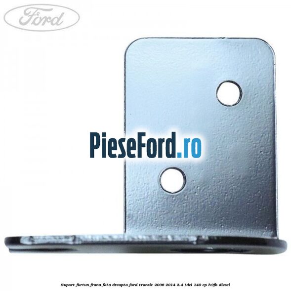 Suport furtun frana fata dreapta Ford Transit 2006-2014 2.4 TDCi 140 cp Suport furtun frana fata dreapta Ford Transit 2006-2014 2.4 TDCi 140 cp H9FB diesel