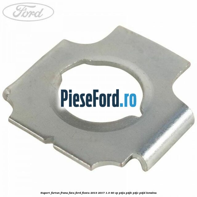 Suport furtun frana fata Ford Fiesta 2013-2017 1.0 80 cp P4JA, P4JB, P4JC, P4JD benzina
