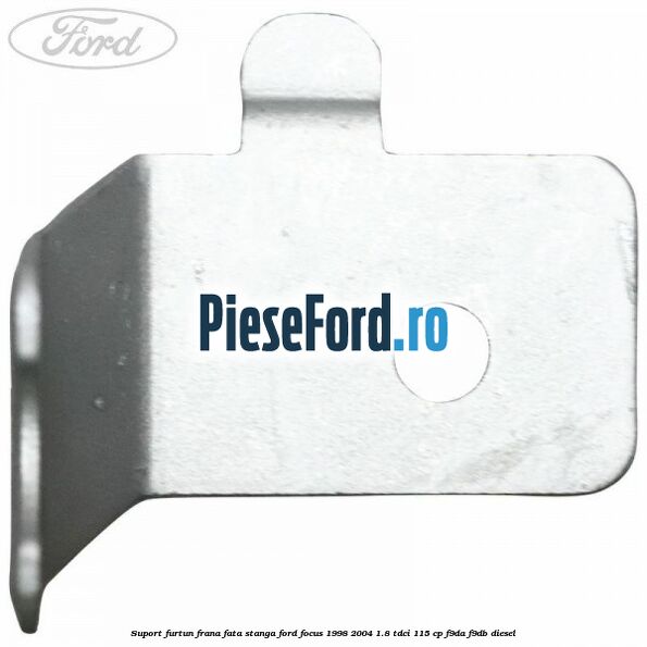 Suport furtun frana fata stanga Ford Focus 1998-2004 1.8 TDCi 115 cp F9DA, F9DB diesel