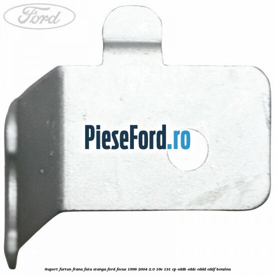 Suport furtun frana fata stanga Ford Focus 1998-2004 2.0 16V 131 cp Suport furtun frana fata stanga Ford Focus 1998-2004 2.0 16V 131 cp EDDB, EDDC, EDDD, EDDF benzina