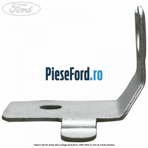 Suport furtun frana fata stanga Ford Focus 1998-2004 RS 215 cp HMDA benzina