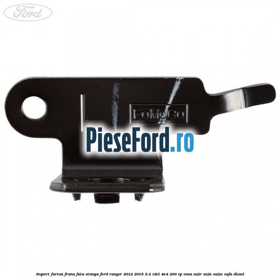 Suport furtun frana fata stanga Ford Ranger 2012-2015 3.2 TDCi 4x4 200 cp ENSA, SA2R, SA2S, SA2W, SAFA diesel