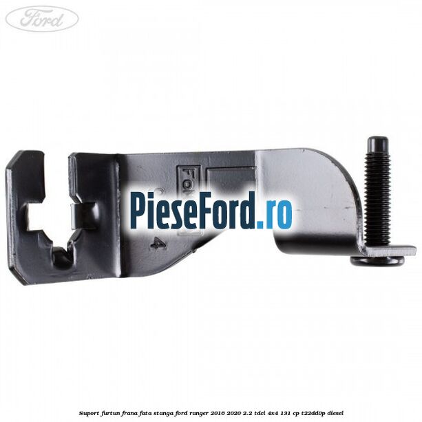 Suport furtun frana fata stanga Ford Ranger 2016-2020 2.2 TDCi 4x4 131 cp T22DD0P diesel