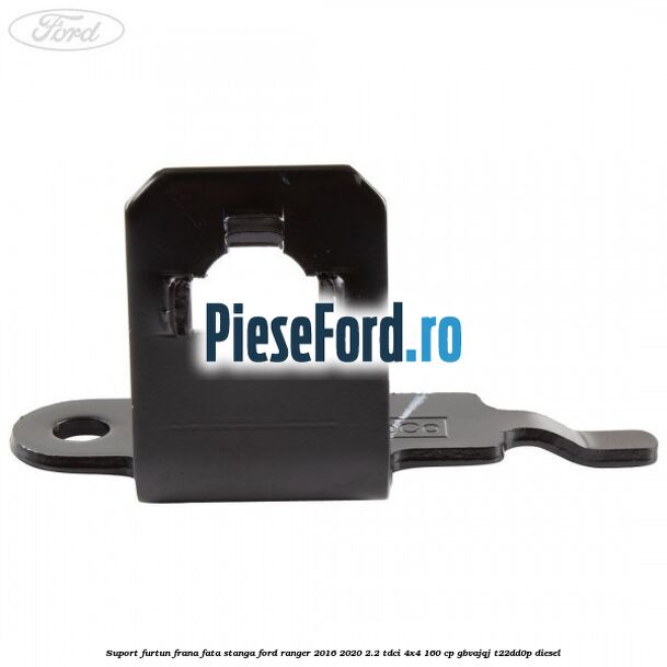Suport furtun frana fata stanga Ford Ranger 2016-2020 2.2 TDCi 4x4 160 cp Suport furtun frana fata stanga Ford Ranger 2016-2020 2.2 TDCi 4x4 160 cp GBVAJQJ, T22DD0P diesel