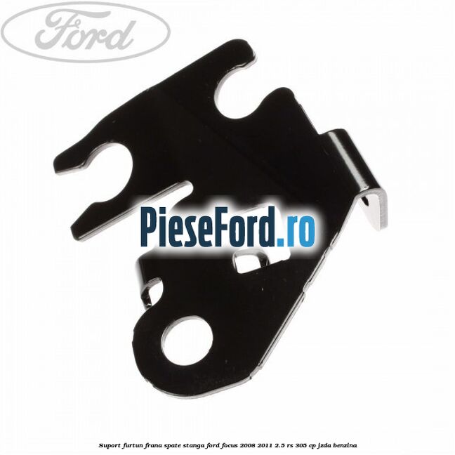 Suport furtun frana spate stanga Ford Focus 2008-2011 2.5 RS 305 cp JZDA benzina