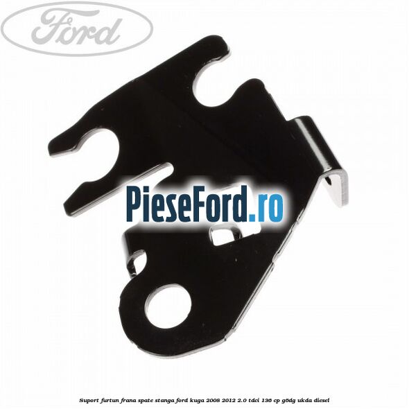 Suport furtun frana spate stanga Ford Kuga 2008-2012 2.0 TDCi 136 cp G6DG, UKDA diesel